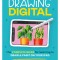 Drawing Digital: The Complete Guide for Learning to Draw &amp; Paint on Your iPad