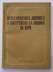 REGLEMENTAREA JURIDICA A DREPTULUI LA ODIHNA IN R.P.R. de I. CIURARIU , 1952 foto