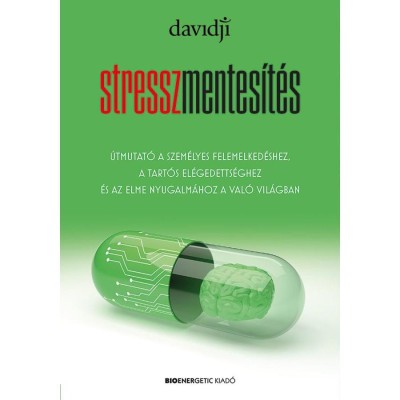 Stresszmentes&amp;iacute;t&amp;eacute;s - &amp;Uacute;tmutat&amp;oacute; a szem&amp;eacute;lyes felemelked&amp;eacute;shez, a tart&amp;oacute;s el&amp;eacute;gedetts&amp;eacute;ghez &amp;eacute;s az elme nyugalm&amp;aacute;hoz a val&amp;oacute; vil&amp;aacute;gban - davidji foto