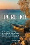 Pure Joy: The Struggle to find Identity, the Struggle to Gain an Upper Perspective, to the Claiming of Peace, Joy, Freedom and V