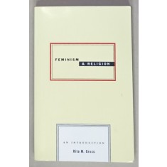 FEMINISM and RELIGION , AN INTRODUCTION by RITA M. GROSS , 2005