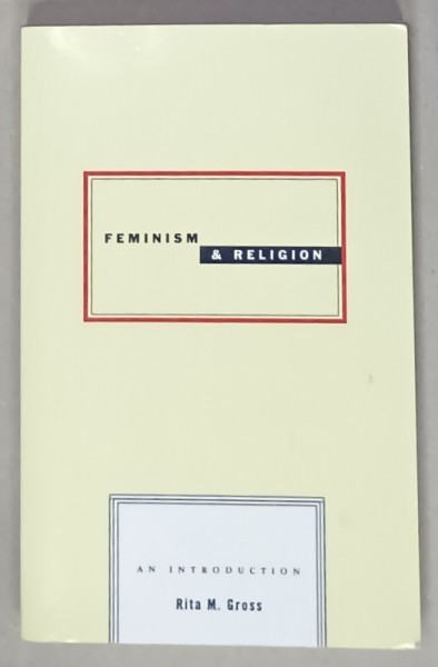 FEMINISM and RELIGION , AN INTRODUCTION by RITA M. GROSS , 2005