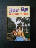 ELINOR GLYN - GESTURILE TACERII