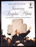 INTOARCEREA REGELUI MIHAI. AMINTIRILE UNEI PRIETENE A FAMILIEI REGALE-DANIELLE MAILLEFER-362774