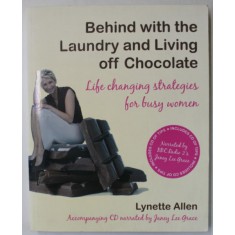 BEHIND WITH THE LAUNDRY AND LIVING OFF CHOCOLATE , LIFE CHANGING STRATEGIES FOR BUSY WOMEN by LYNETTE ALLEN , 2007, CD INCLUS *