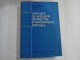 APLICATII DE ALGEBRA, GEOMETRIE SI MATEMATICI SPECIALE - CONSTANTIN RADU, CONSTANTIN DRAGUSIN, LUCIA DRAGUSIN