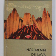 INCREMENIRI DE LAVA ( CARPATII ORIENTALI VULCANICI ) de MIHAI IANCU , 1966