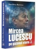 Mircea Lucescu, pe gazonul etern - Dan-Silviu Boerescu