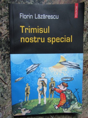 Trimisul Nostru Special - Florin Lazarescu, Polirom foto