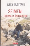AS - EUGEN MUNTEANU - SEIMENI ETERNA REINTOARCERE