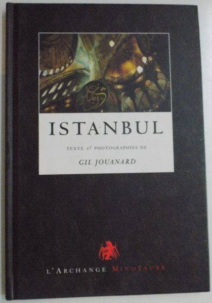 ISTANBUL , TEXTES ET PHOTOGRAPHIES de GIL JOUANARD , 2005