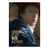 Carte Looking at Art cu Alex Katz - Istoria Artei, Ghid Vizual