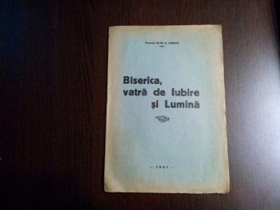 BISERICA, VATRA DE IUBIRE SI LUMINA - Ioan G. Coman - 1947, 16 p. foto