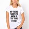 Tricou dama alb - My Friend Wants To Know - L