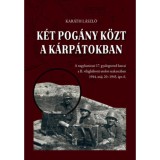 K&eacute;t pog&aacute;ny k&ouml;zt a K&aacute;rp&aacute;tokban - A nagykanizsai 17. gyalogezred harcai a II. vil&aacute;gh&aacute;bor&uacute; utols&oacute; szakasz&aacute;ban 1944. m&aacute;j. 20 - 1945. &aacute;pr. 6. - Kar&aacute;th L&aacute;sz