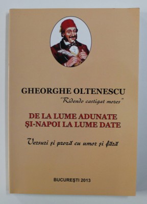 DE LA LUME ADUNATE SI - NAPOI LA LUME DATE - VERSURI SI PROZA CU UMOR SI FARA de GHEORGHE OLTENESCU , 2013 foto