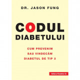 Codul diabetului. Cum prevenim sau vindecam diabetul de tip 2, Fung Jason, Paralela 45