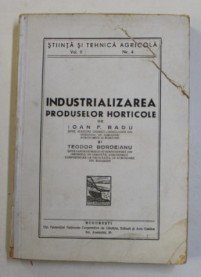 INDUSTRIALIZAREA PRODUSELOR HORTICOLE de IOAN F . RADU si TEODOR BORDEIANU , 1946 foto