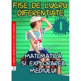 Matem si expl mediului cls I Fise de lucru diferentiate, Daniela Berechet, Florian Berechet, Jeana Tita, Lidia Costache, cartea romaneasca