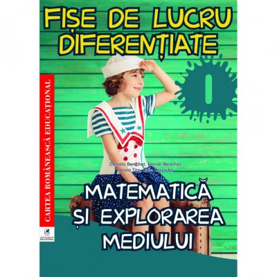 Matem si expl mediului cls I Fise de lucru diferentiate, Daniela Berechet, Florian Berechet, Jeana Tita, Lidia Costache foto