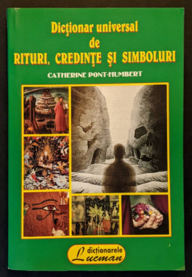 DICTIONAR UNIVERSAL DE RITURI, CREDINTE si SIMBOLURI &amp;ndash; Catherine Pont-Humbert foto