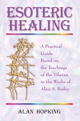 Esoteric Healing: A Practical Guide Based on the Teachings of the Tibetan in the Works of Alice A. Bailey foto