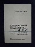 Dictionarul dialectului aroman (macedo-roman). General si etimologic &ndash; Tache Papahagi