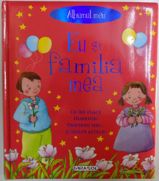 ALBUMUL MEU - EU SI FAMILIA MEA - CE IMI PLACE , HOBBYURI , PRIETENII MEI .. SI MULTE ALTELE ! text de MARCELA GREZ / ECHIPA SUSAETA , grafica de MAR