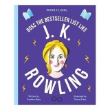Work It, Girl: Boss the Bestseller List Like J.K. Rowling, Caroline Moss