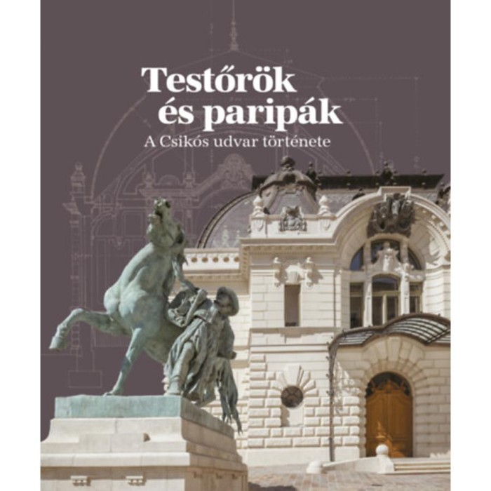 Testőr&ouml;k &eacute;s parip&aacute;k - A Csik&oacute;s udvar t&ouml;rt&eacute;nete