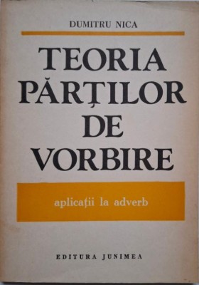 Teoria partilor de vorbire. Aplicatii la adverb &amp;ndash; Dumitru Nica foto