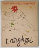BUNA DIMINEATA , PRIMAVARA de TUDOR ARGHEZI , ILUSTRATII SI COPERTA DE CONSTANTIN PILIUTA * EDITIE BROSATA