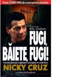 Fugi, baiete, fugi! Povestea adevarata si capivanta a unui luptator de strada fioros - Nicky Cruz, Adriana Minculescu