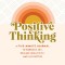 Positive Thinking: A Five-Minute Journal to Embrace Joy, Release Negativity, and Live Better
