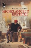 Matteo Strukul - Michelangelo Ereticul