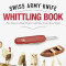 Victorinox Swiss Army Knife Whittling Book, Gift Edition: Fun, Easy-To-Make Projects with Your Swiss Army Knife, Hardcover/Chris Lubkemann
