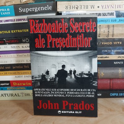 JOHN PRADOS - RAZBOAIELE SECRETE ALE PRESEDINTILOR_OPERATIUNILE CIA SI PENTAGON# foto