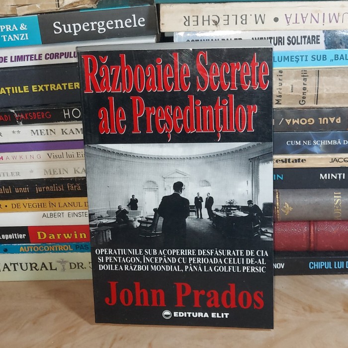 JOHN PRADOS - RAZBOAIELE SECRETE ALE PRESEDINTILOR_OPERATIUNILE CIA SI PENTAGON#