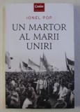 UN MARTOR AL MARII UNIRI de IONEL POP , 2018