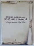STUDII DE DIALECTOLOGIE , ISTORIA LIMBII SI ONOMASTICA , OMAGIU DOMNULUI TEOFIL TEAHA , editie coordonata de MARIA MARIN si DANIELA RAUTU , 2011