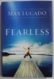 FEARLESS by MAX LUCADO , IMAGINE YOUR LIFE WITHOUT FEAR , 2009