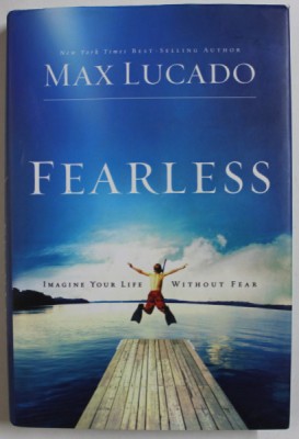 FEARLESS by MAX LUCADO , IMAGINE YOUR LIFE WITHOUT FEAR , 2009 foto