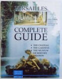VERSAILLES - COMPLETE GUIDE - THE CHATEAU , THE GARDENS , THE MUSEUM OF HISTORY , TRIANON , by SIMONE HOOG and DANIEL MEYER , 2000