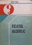 Ficatul Alcoolic - Traian Banciu, Nicolae Barbu (1982, Facla) Carte Medicina Romana