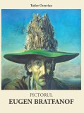 Pictorul Eugen Bratfanof (album de arta) - cu un studiu critic de Tudor Octavian/ format mare