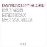Pat Metheny Group | Lyle Mays, Pat Metheney, Mark Egan, Dan Gottlieb, ECM Records