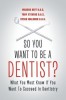 So You Want to Be a Dentist?: What You Must Know If You Want to Succeed in Dentistry