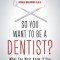 So You Want to Be a Dentist?: What You Must Know If You Want to Succeed in Dentistry