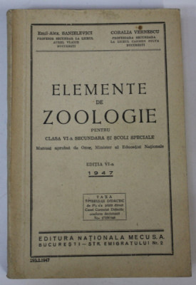 ELEMENTE DE ZOOLOGIE PENTRU CLASA VI -A SECUNDARA SI SCOLI SPECIALE de EMIL - ALEX . SANIELEVICI si CORALIA VERNESCU , 1947 foto