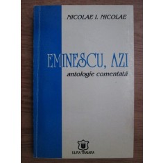 Nicolae I. Nicolae - Mihai Eminescu, azi. Antologie comentata
